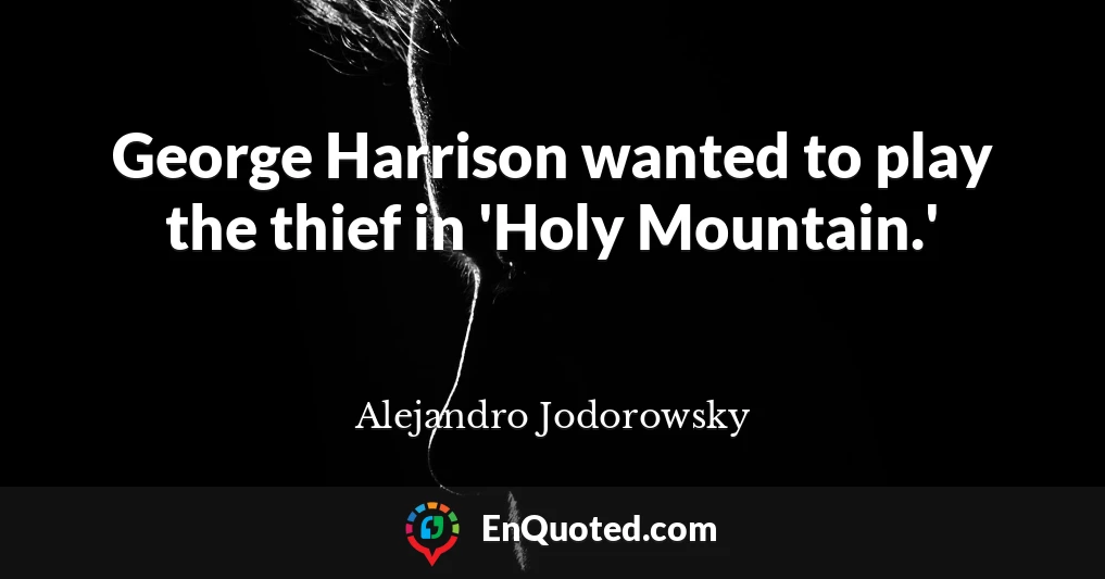 George Harrison wanted to play the thief in 'Holy Mountain.'