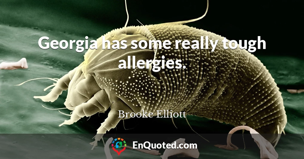 Georgia has some really tough allergies.