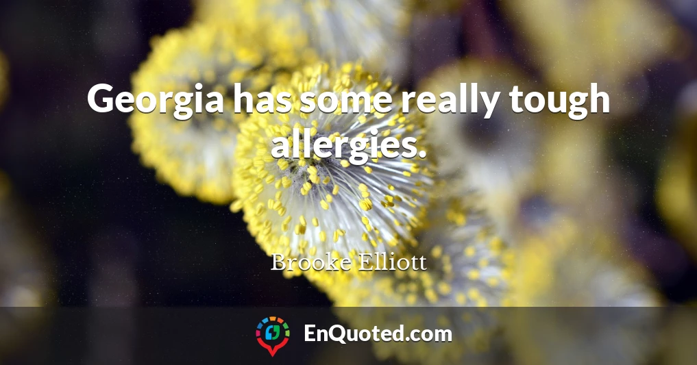 Georgia has some really tough allergies.