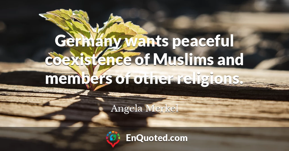 Germany wants peaceful coexistence of Muslims and members of other religions.