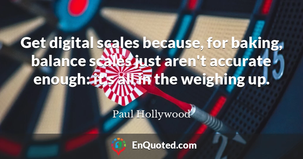 Get digital scales because, for baking, balance scales just aren't accurate enough: it's all in the weighing up.
