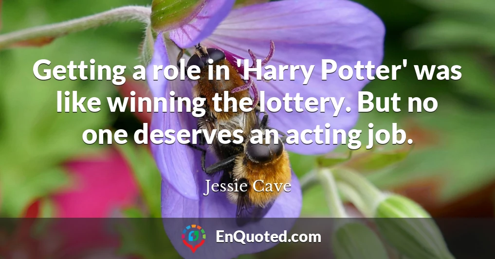 Getting a role in 'Harry Potter' was like winning the lottery. But no one deserves an acting job.