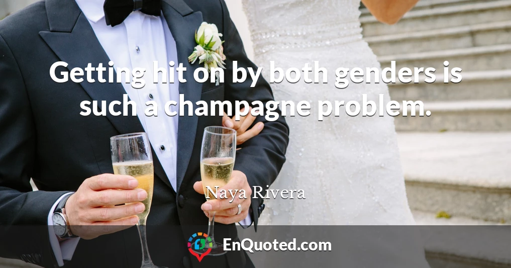 Getting hit on by both genders is such a champagne problem.