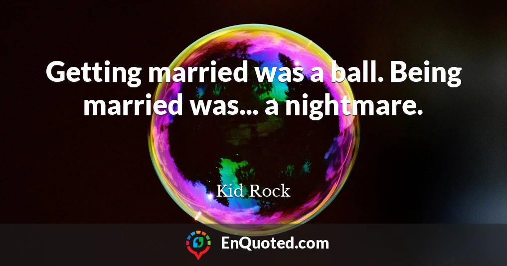 Getting married was a ball. Being married was... a nightmare.