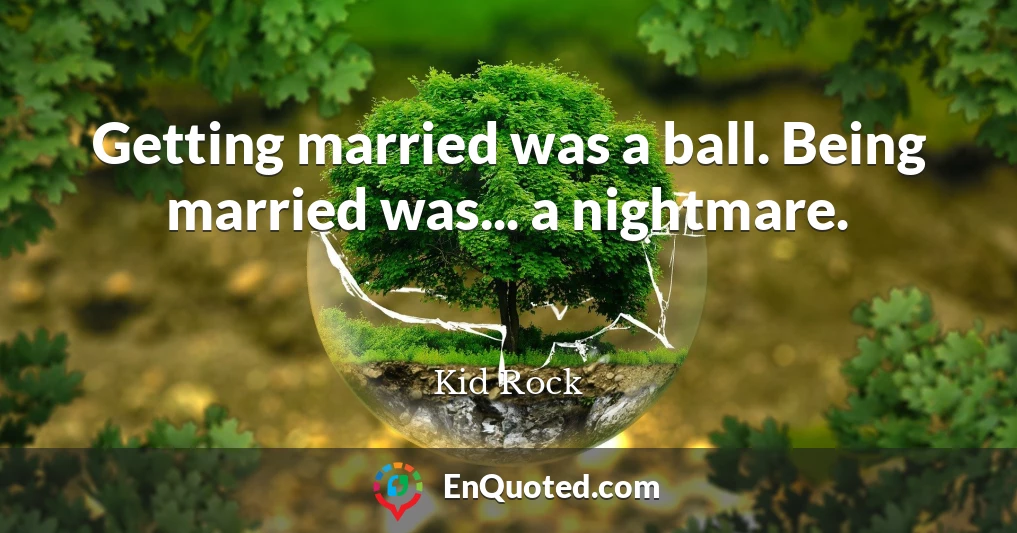 Getting married was a ball. Being married was... a nightmare.