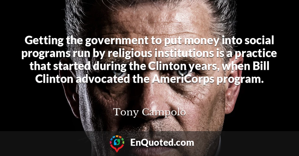 Getting the government to put money into social programs run by religious institutions is a practice that started during the Clinton years, when Bill Clinton advocated the AmeriCorps program.