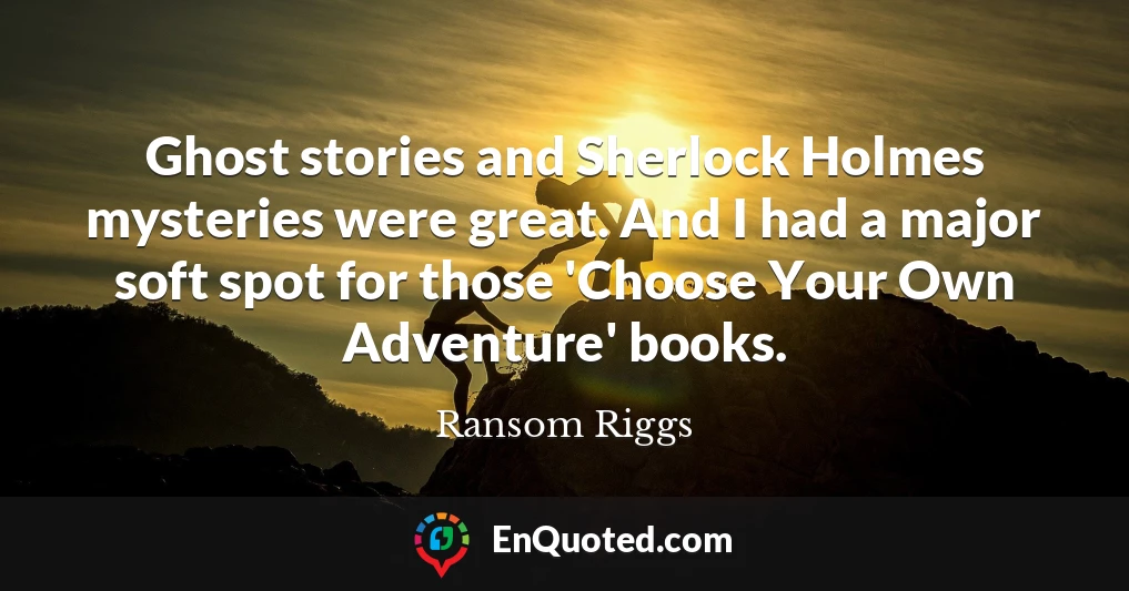 Ghost stories and Sherlock Holmes mysteries were great. And I had a major soft spot for those 'Choose Your Own Adventure' books.