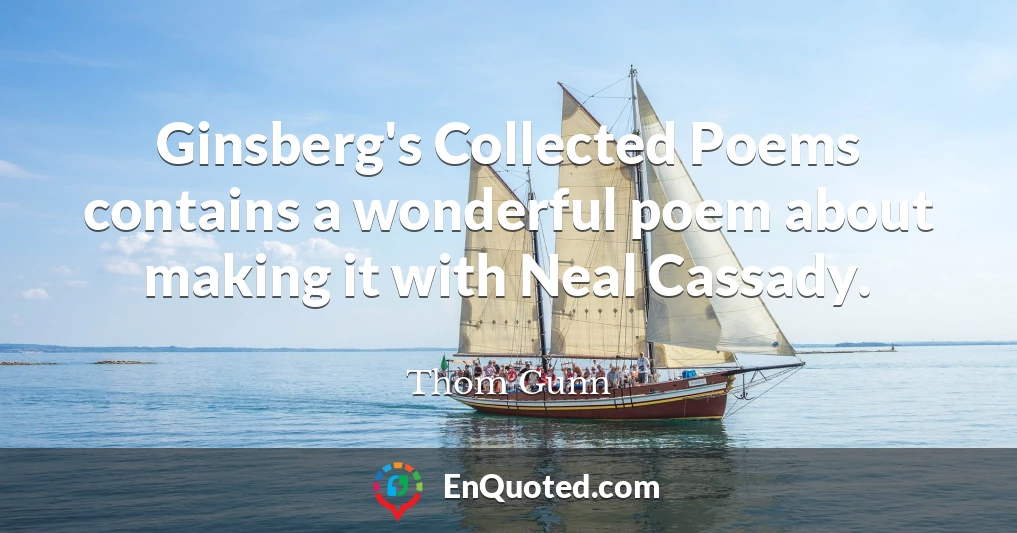 Ginsberg's Collected Poems contains a wonderful poem about making it with Neal Cassady.