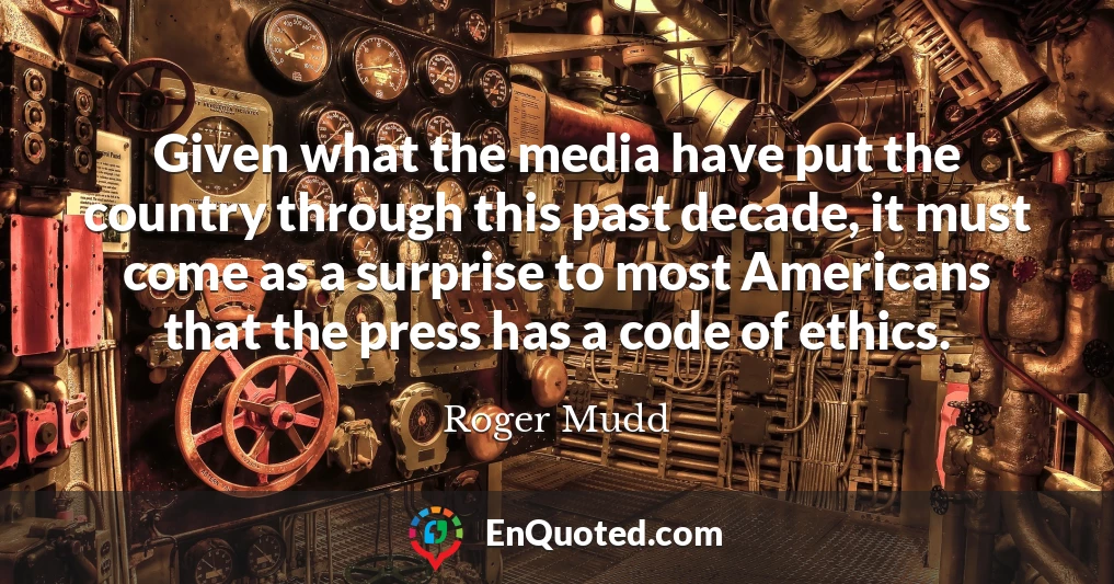 Given what the media have put the country through this past decade, it must come as a surprise to most Americans that the press has a code of ethics.