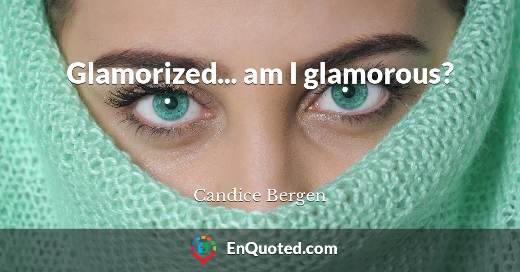 Glamorized... am I glamorous?