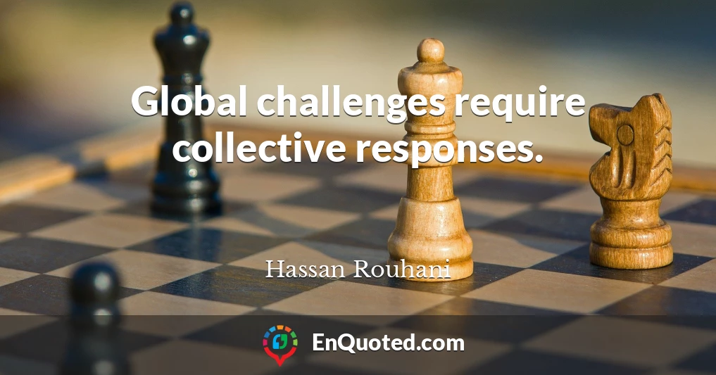Global challenges require collective responses.