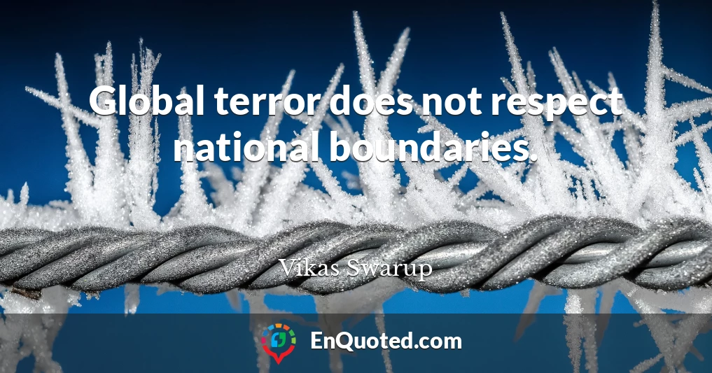 Global terror does not respect national boundaries.