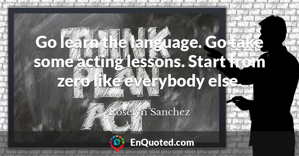Go learn the language. Go take some acting lessons. Start from zero like everybody else.