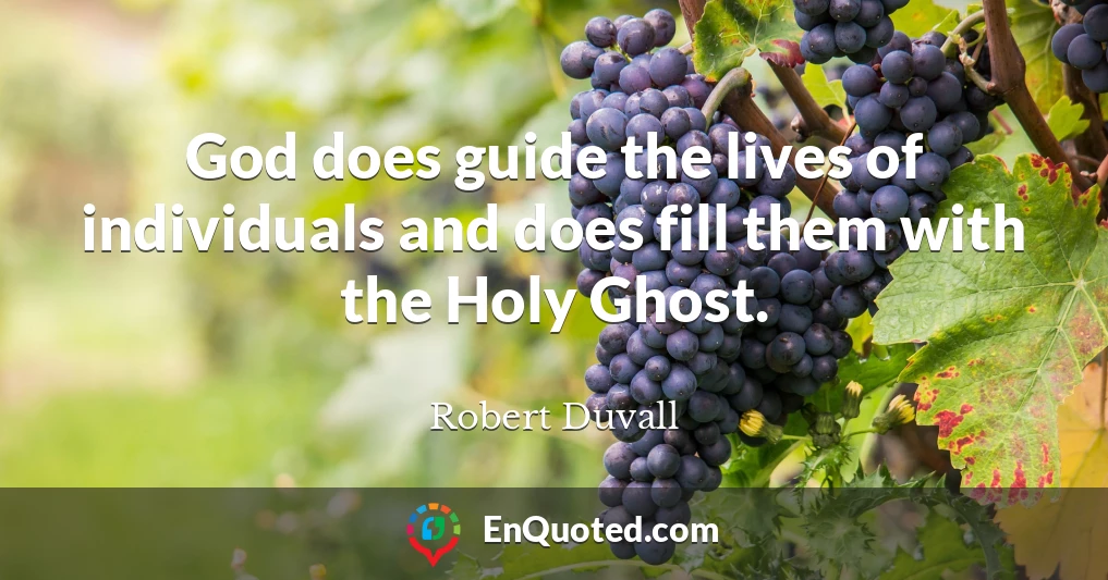 God does guide the lives of individuals and does fill them with the Holy Ghost.