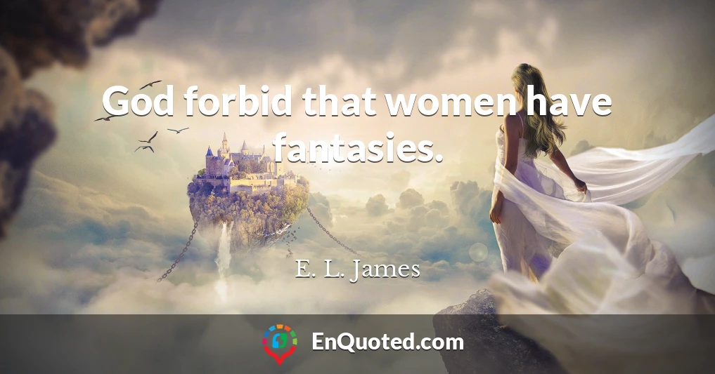 God forbid that women have fantasies.