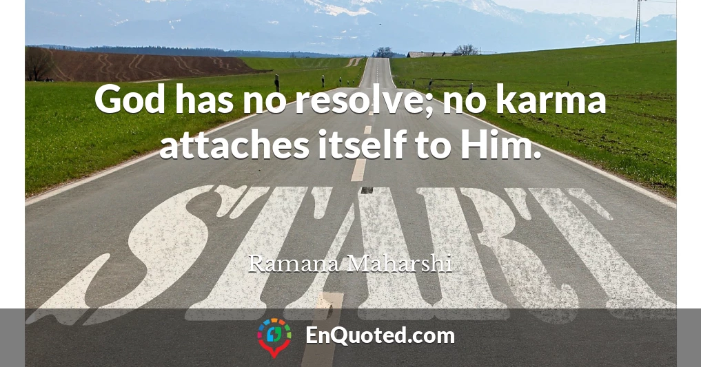 God has no resolve; no karma attaches itself to Him.