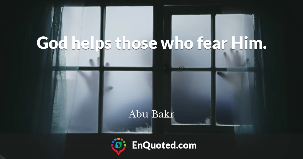 God helps those who fear Him.