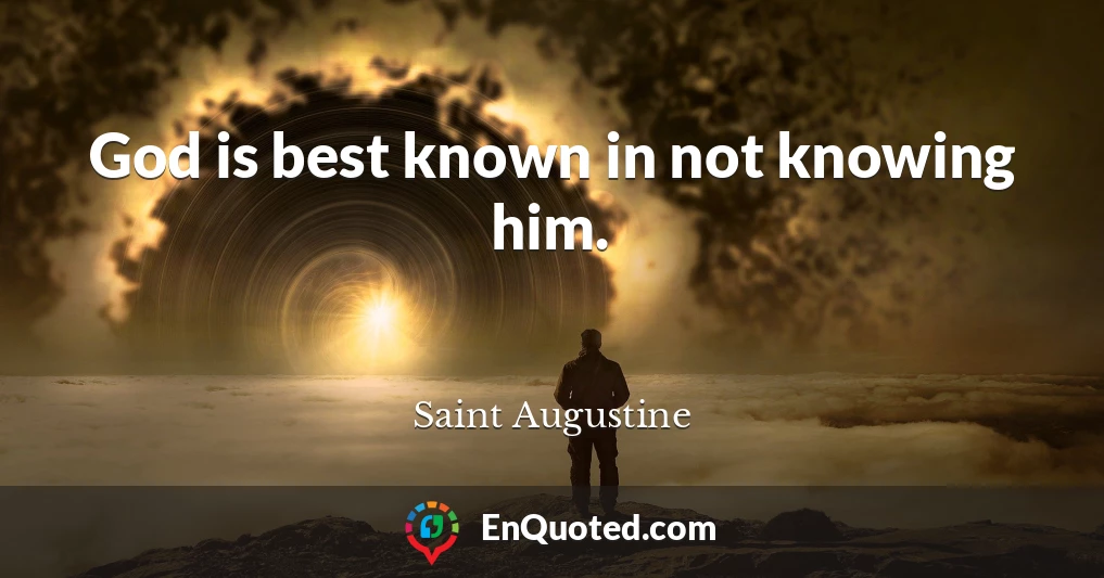 God is best known in not knowing him.