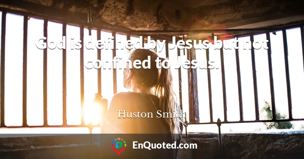 God is defined by Jesus but not confined to Jesus.