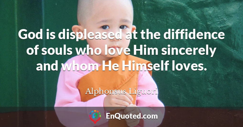 God is displeased at the diffidence of souls who love Him sincerely and whom He Himself loves.