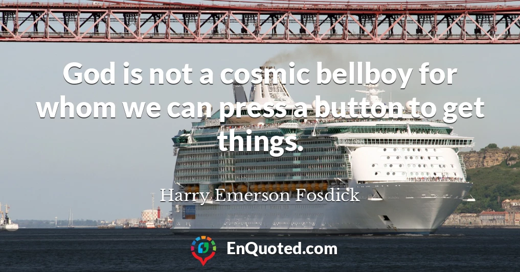 God is not a cosmic bellboy for whom we can press a button to get things.