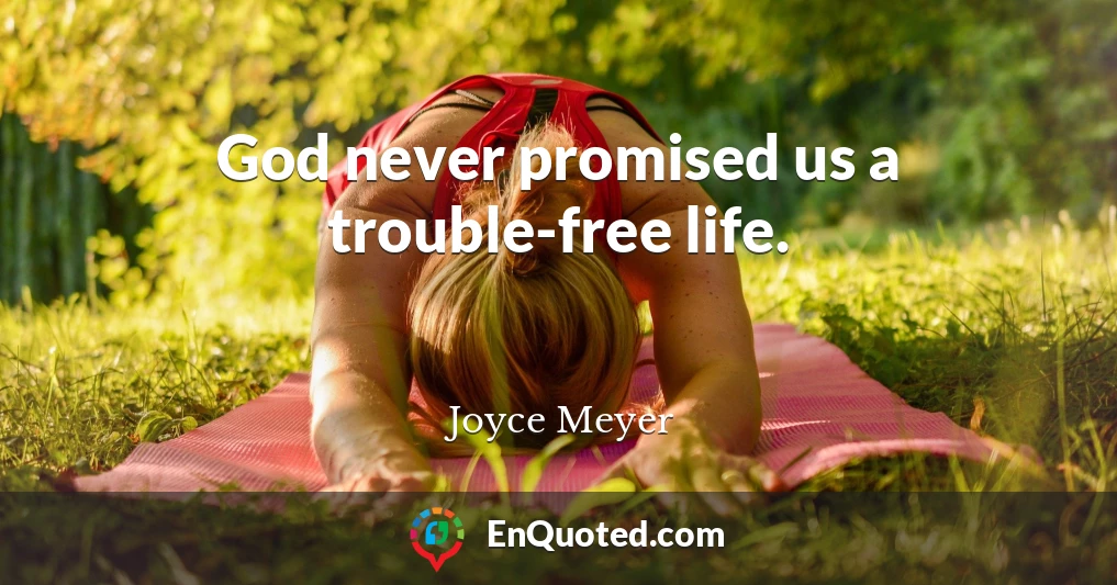 God never promised us a trouble-free life.
