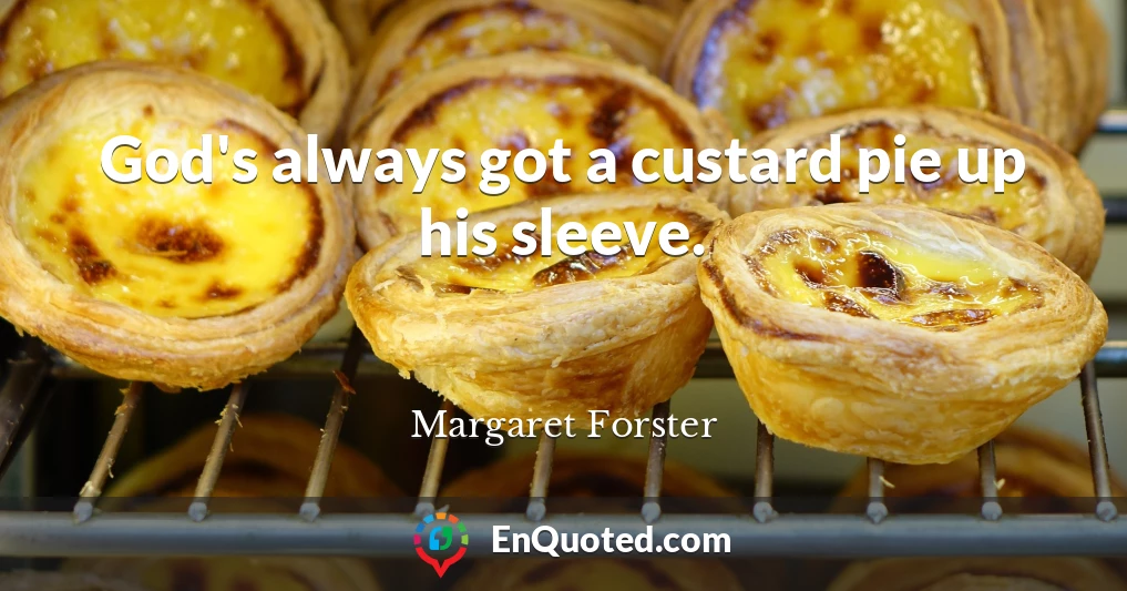 God's always got a custard pie up his sleeve.
