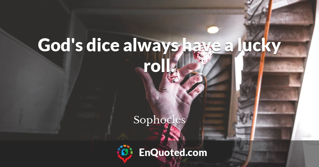 God's dice always have a lucky roll.