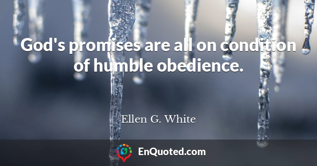 God's promises are all on condition of humble obedience.