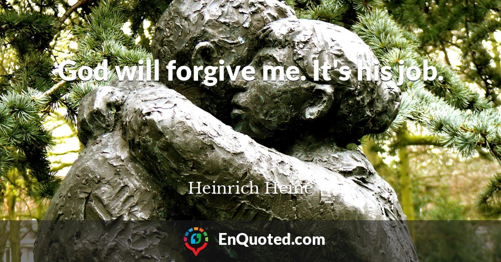 God will forgive me. It's his job.