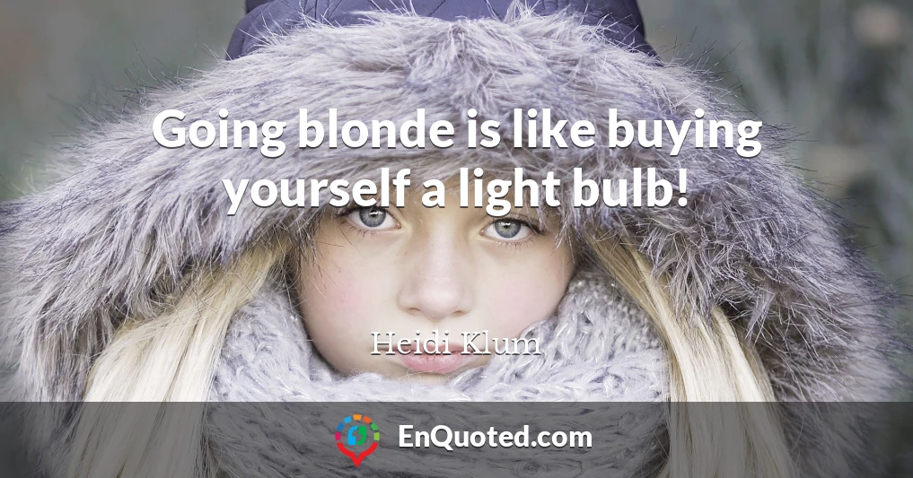 Going blonde is like buying yourself a light bulb!