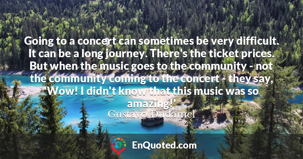 Going to a concert can sometimes be very difficult. It can be a long journey. There's the ticket prices. But when the music goes to the community - not the community coming to the concert - they say, 'Wow! I didn't know that this music was so amazing!'