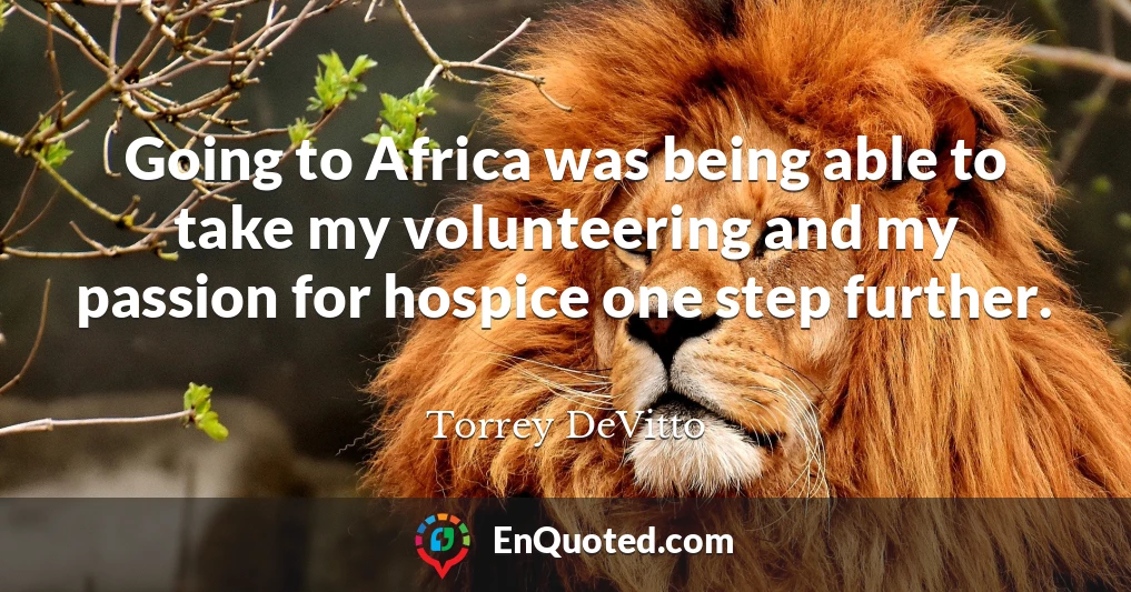 Going to Africa was being able to take my volunteering and my passion for hospice one step further.