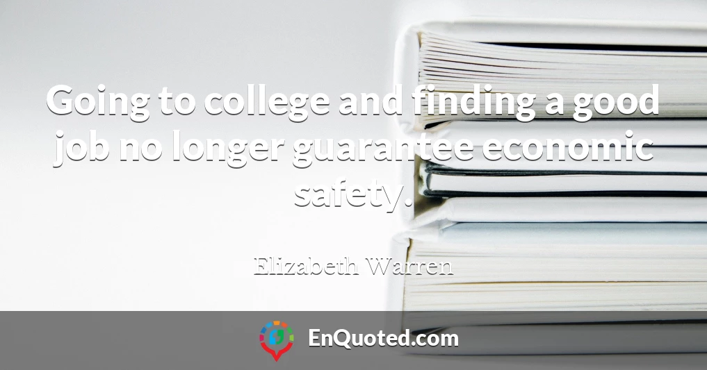 Going to college and finding a good job no longer guarantee economic safety.