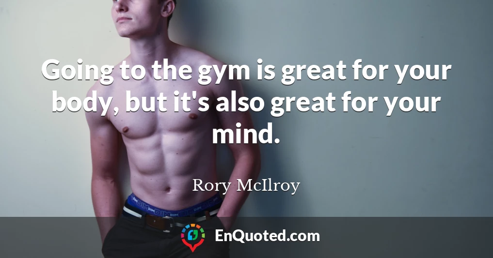 Going to the gym is great for your body, but it's also great for your mind.