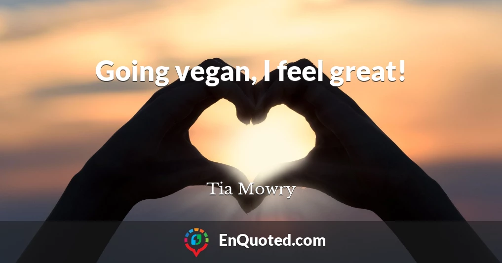 Going vegan, I feel great!