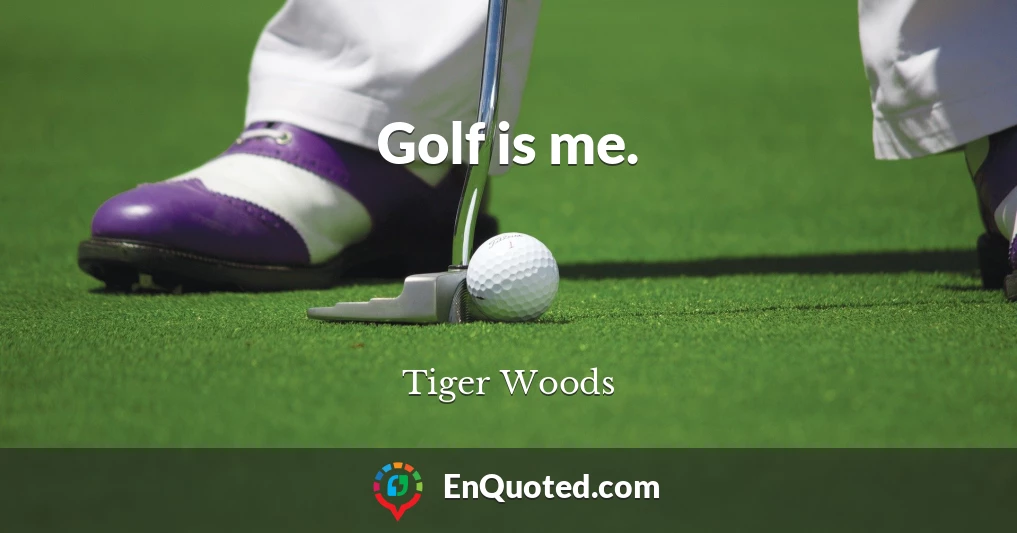 Golf is me.