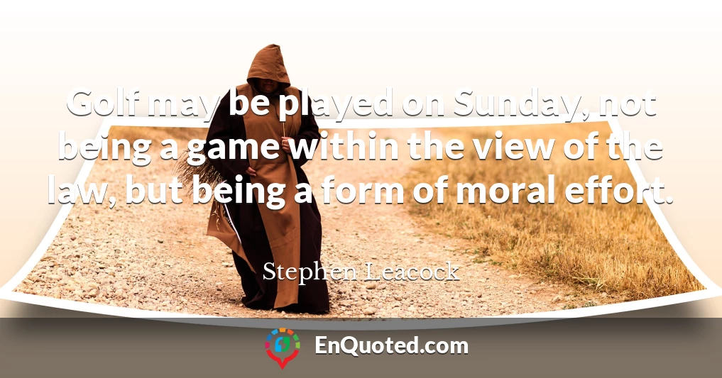 Golf may be played on Sunday, not being a game within the view of the law, but being a form of moral effort.