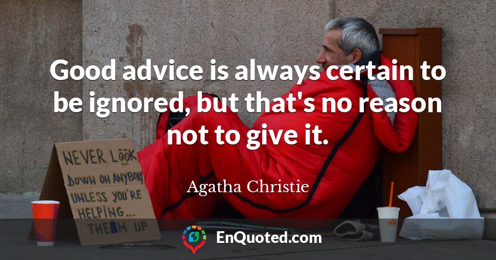 Good advice is always certain to be ignored, but that's no reason not to give it.