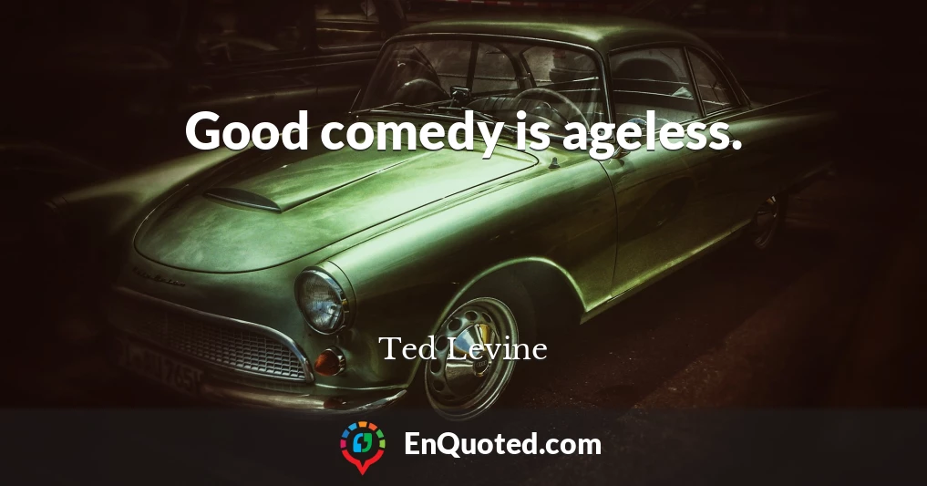 Good comedy is ageless.