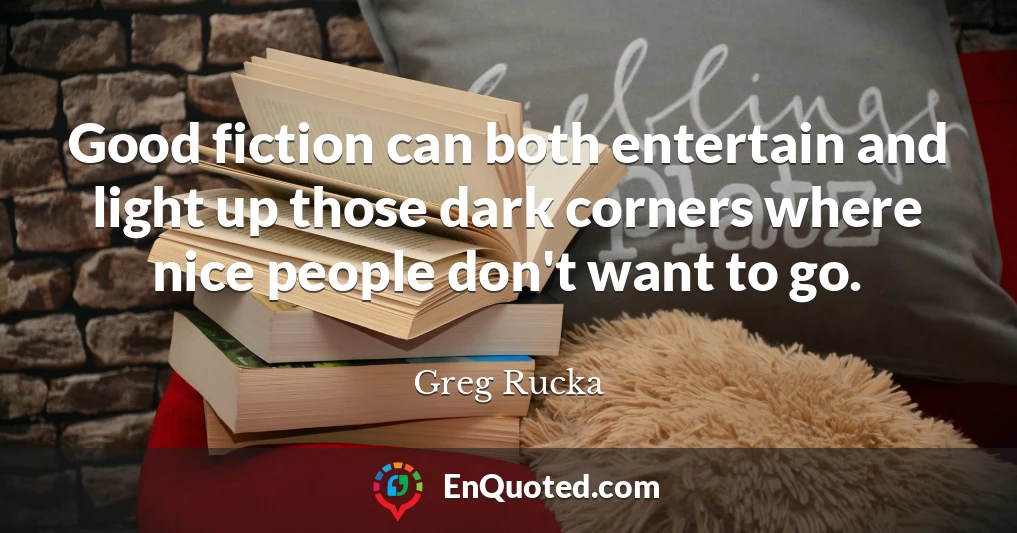 Good fiction can both entertain and light up those dark corners where nice people don't want to go.