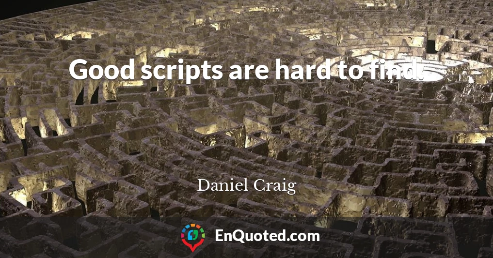 Good scripts are hard to find.