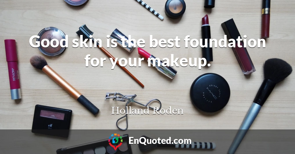 Good skin is the best foundation for your makeup.