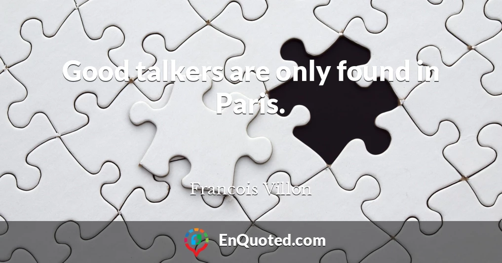 Good talkers are only found in Paris.