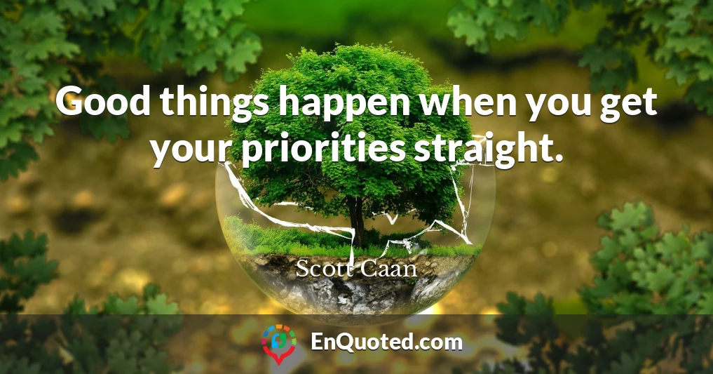 Good things happen when you get your priorities straight.