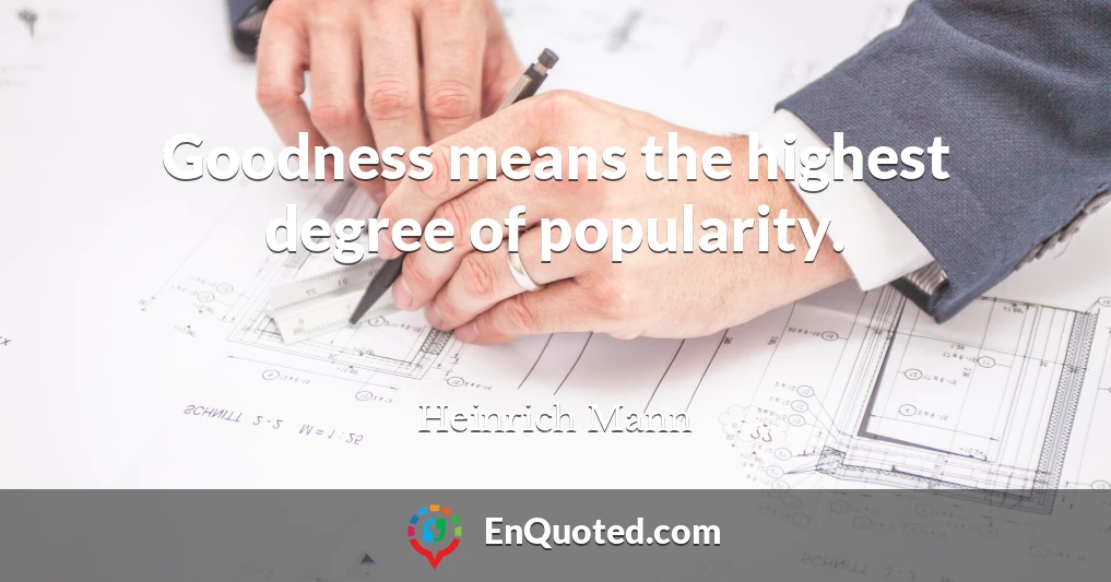 Goodness means the highest degree of popularity.