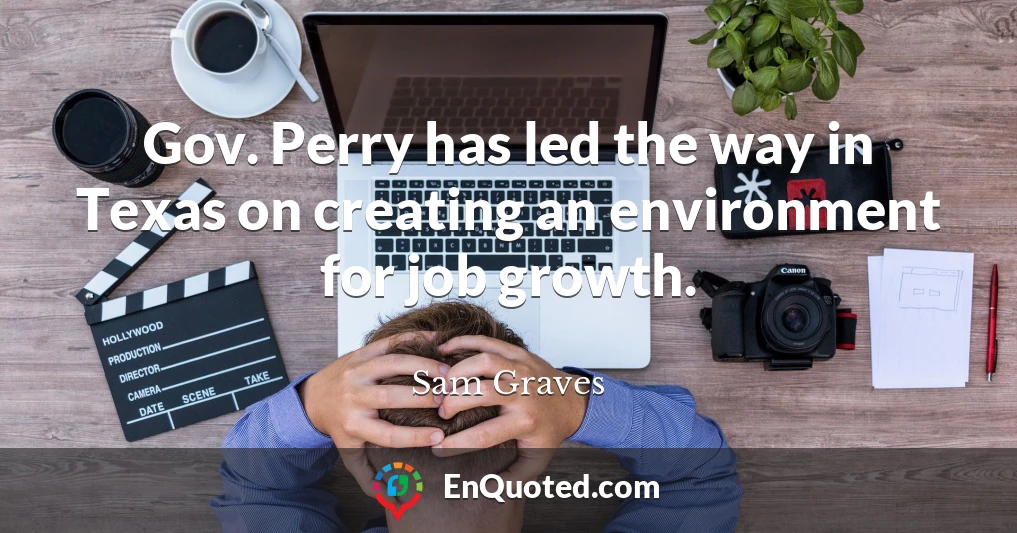 Gov. Perry has led the way in Texas on creating an environment for job growth.