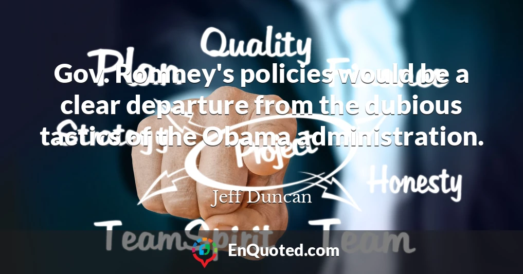 Gov. Romney's policies would be a clear departure from the dubious tactics of the Obama administration.
