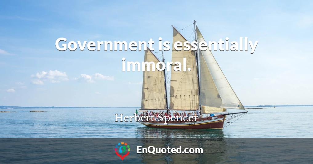 Government is essentially immoral.