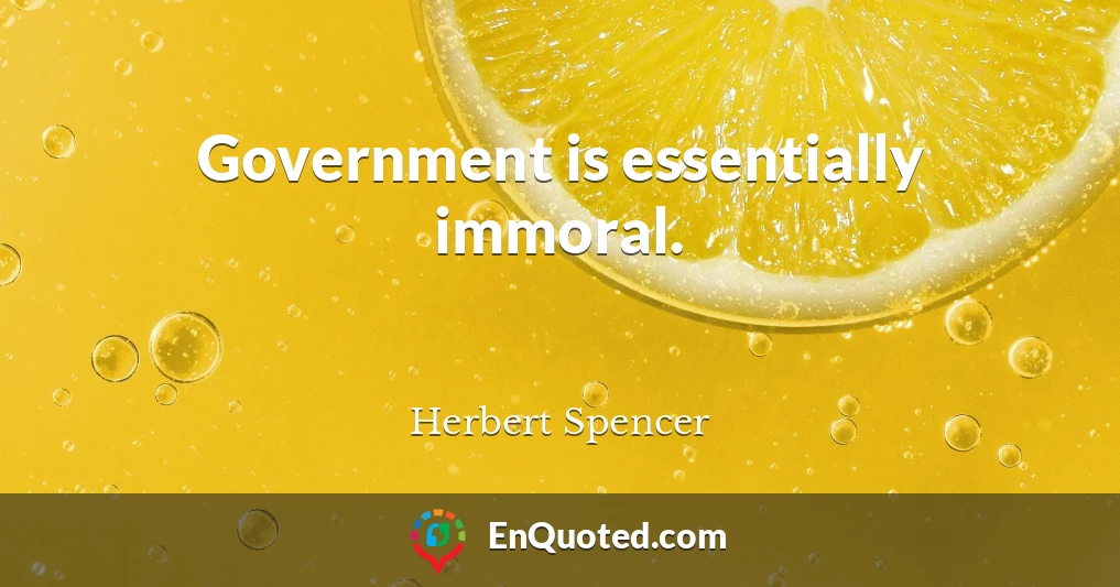 Government is essentially immoral.